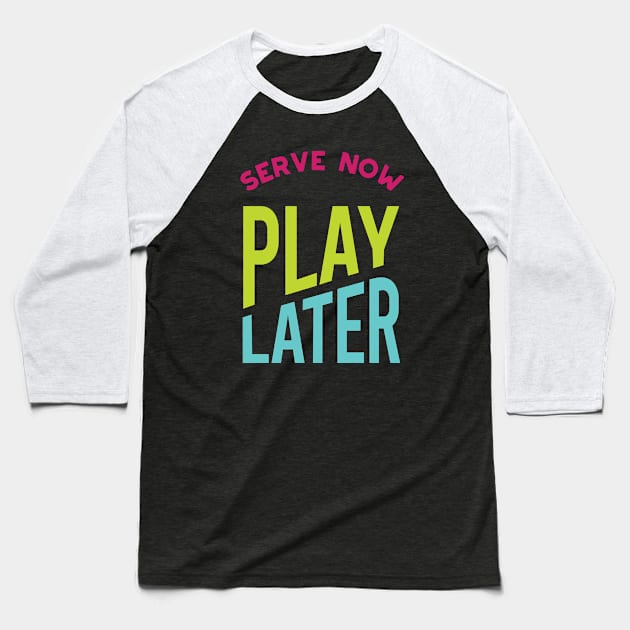 Serve Now Play Later Baseball T-Shirt by whyitsme